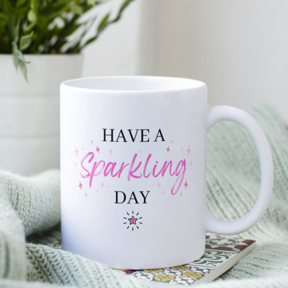 Have a Sparkling Day Ceramic Mug  - 11 oz white mug with words and stars 